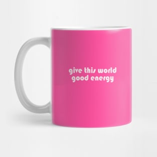 Give this world good energy Mug